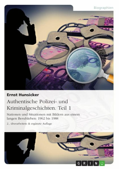 Authentische Polizei- und Kriminalgeschichten. Teil 1: Stationen und Situationen mit Bildern aus einem langen Berufsleben: 1962 bis 1988