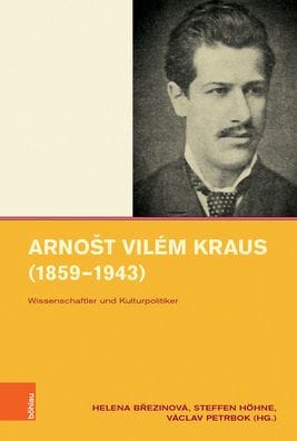 Arnost Vilem Kraus (1859-1943): Wissenschaftler und Kulturpolitiker