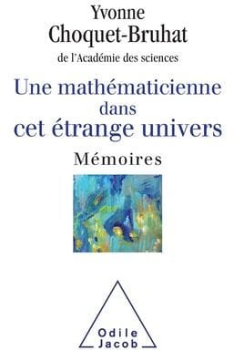 A Female Mathematician in this Strange Universe / Une mathï¿½maticienne dans cet ï¿½trange Univers: Mï¿½moires