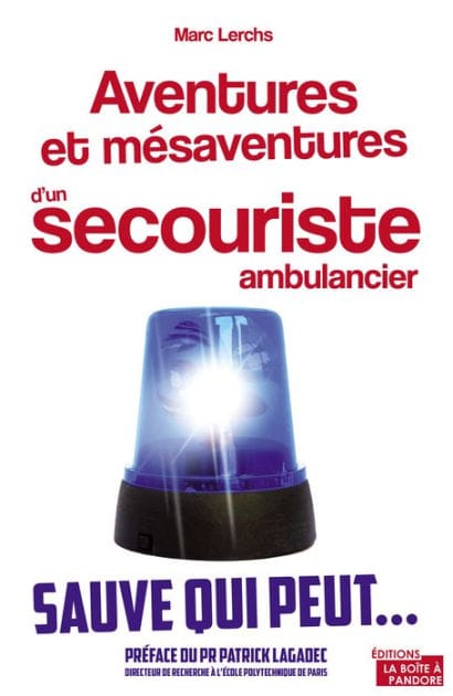 Aventures et mésaventures d'un secouriste ambulancier: Sauve qui peut.