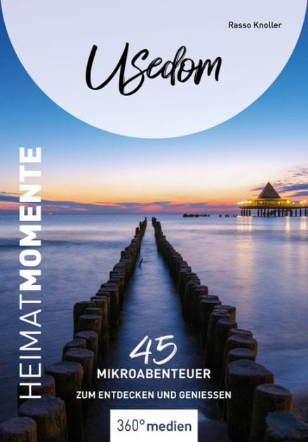 Usedom - HeimatMomente: 45 Mikroabenteuer zum Entdecken und Genießen