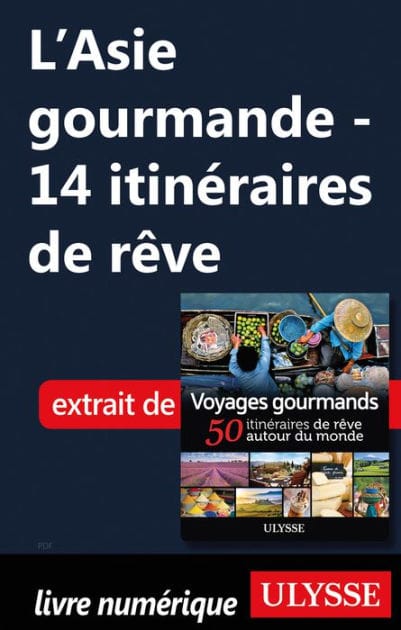 L'Asie gourmande - 14 itinéraires de rêve