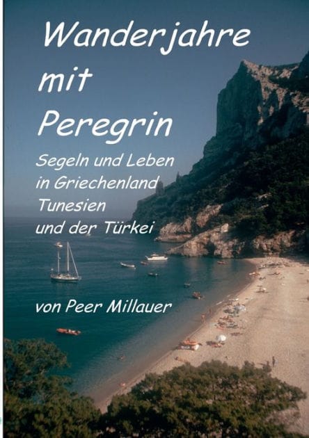 Wanderjahre mit Peregrin: Segeln und Leben in Griechenland, Tunesien und der Türkei