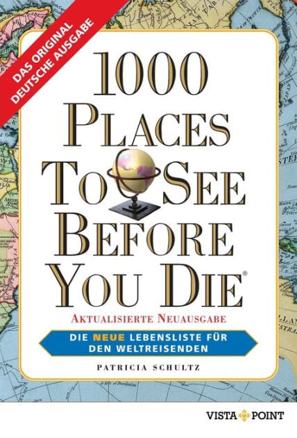 1000 Places To See Before You Die: Die neue Lebensliste für den Weltreisenden