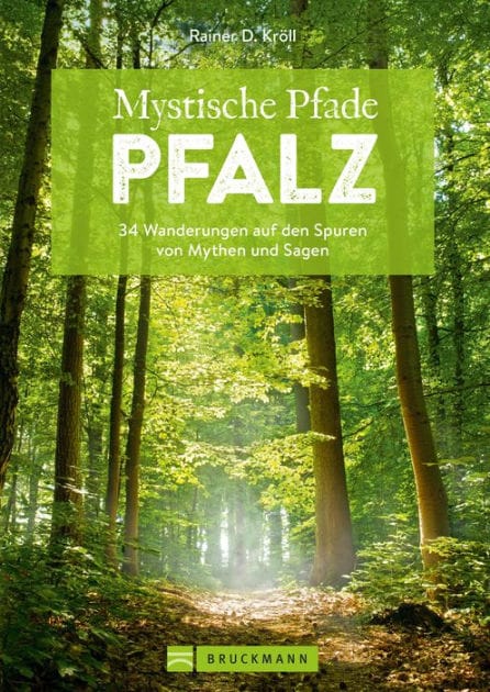 Mystische Pfade Pfalz: 34 Wanderungen auf den Spuren von Mythen und Sagen