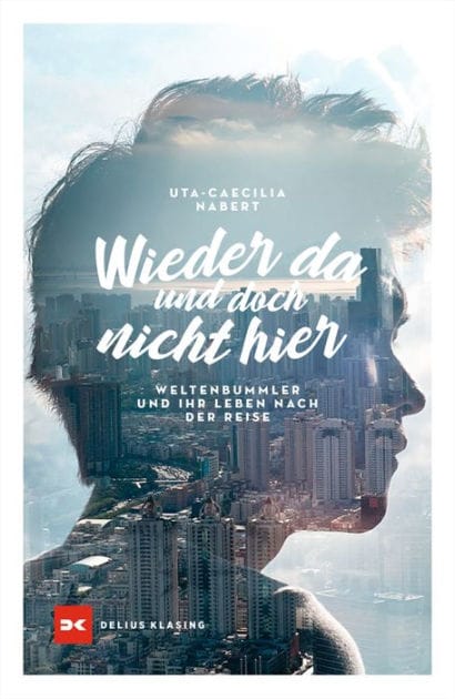 Wieder da und doch nicht hier: Weltenbummler und ihr Leben nach der Reise