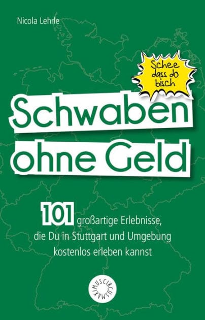 Schwaben ohne Geld: 101 großartige Dinge, die Du in Schwaben kostenlos erleben kannst