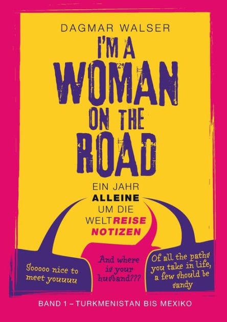 ... I'm a Woman on the Road: Band 1: Turkmenistan bis Mexiko