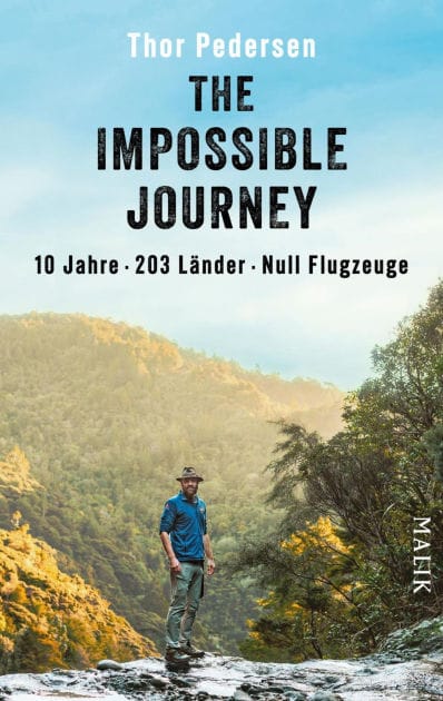 The Impossible Journey: 10 Jahre. 203 Länder. Null Flugzeuge Deutsche Ausgabe der abenteuerlichen Weltreise: ein Mann, eine Dekade und alle Länder der Welt