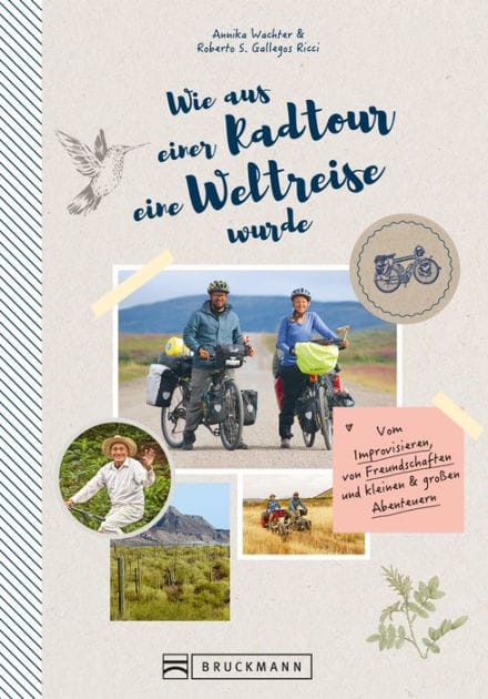 Wie aus einer Radtour eine Weltreise wurde. Vom Improvisieren und kleinen & großen Abenteuern.: Erlebnisse, Anekdoten und Geschichten aus fünf Jahren Weltreise mit dem Fahrrad.