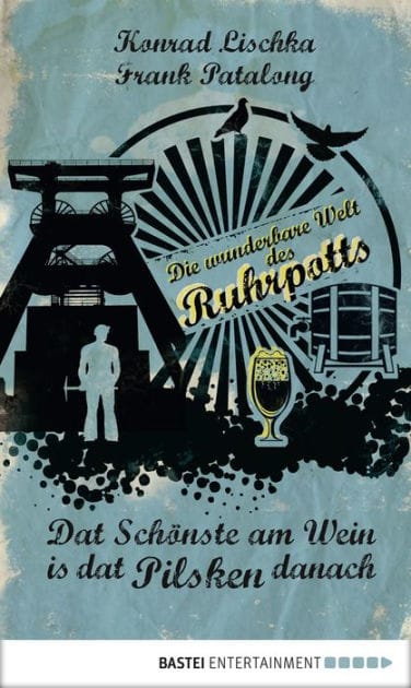 Dat Schönste am Wein is dat Pilsken danach: Die wunderbare Welt des Ruhrpotts