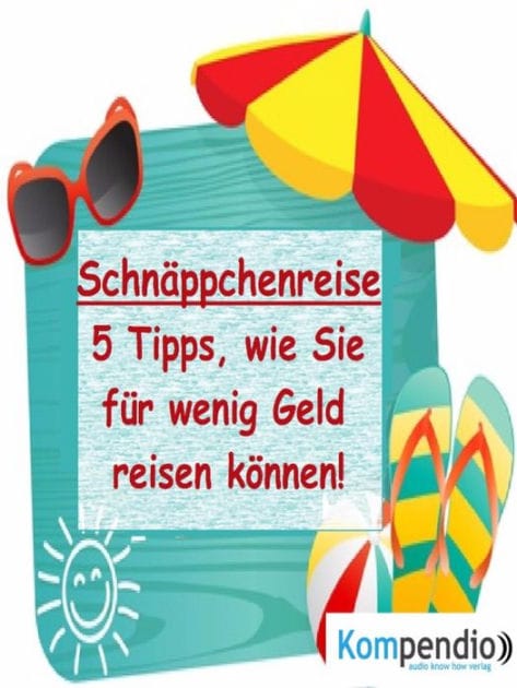 Schnäppchenreise:: 5 Tipps, wie Sie für wenig Geld reisen können