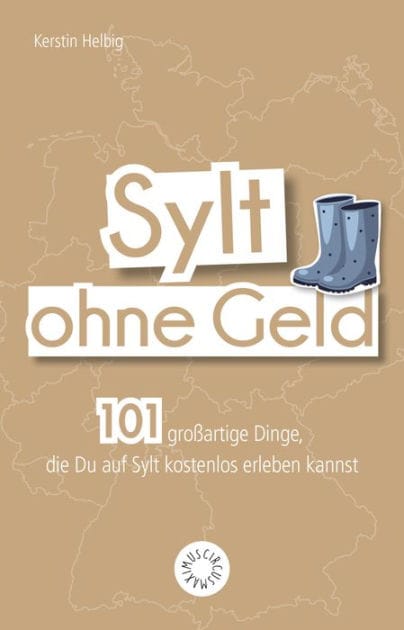 Sylt ohne Geld: 101 großartige Dinge, die Du an der Nordsee kostenlos erleben kannst