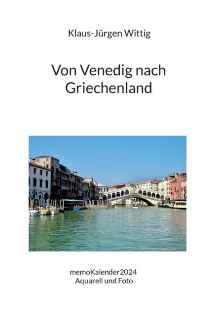 Von Venedig nach Griechenland: memoKalender2024 Aquarell und Foto