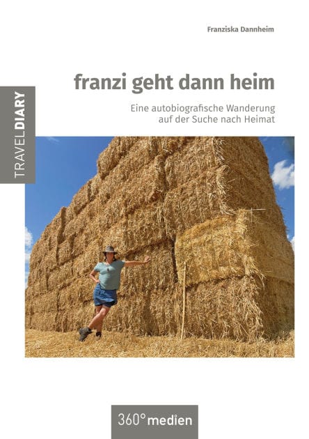 franzi geht dann heim: Eine autobiografische Wanderung auf der Suche nach Heimat