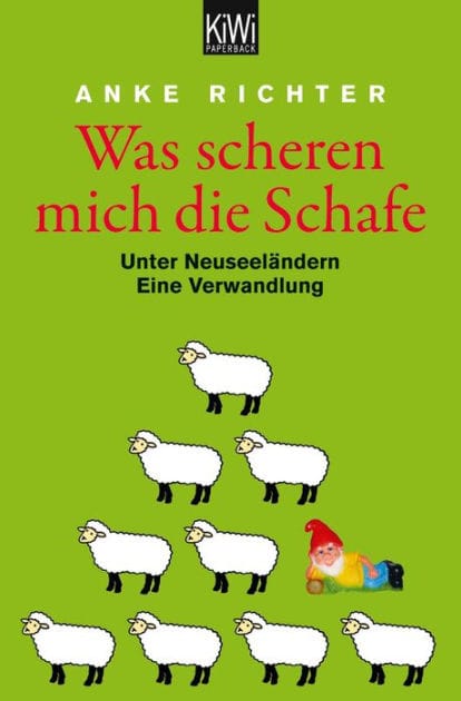 Was scheren mich die Schafe: Unter Neuseeländern. Eine Verwandlung