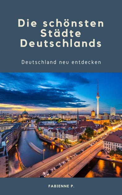 Die schönsten Städte Deutschlands: Deutschland neu entdecken