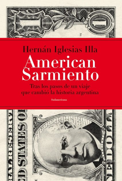 American Sarmiento: Tras los pasos de un viaje que cambió la historia argentina