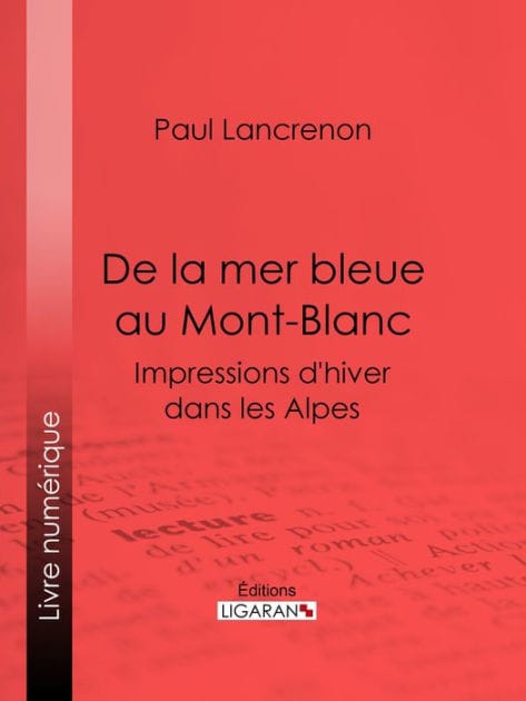 De la mer bleue au Mont-Blanc: Impressions d'hiver dans les Alpes