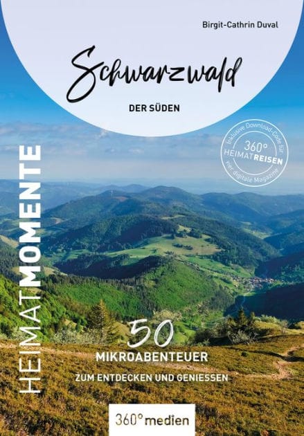Schwarzwald - Der Süden - HeimatMomente: 50 Mikroabenteuer zum Entdecken und Genießen
