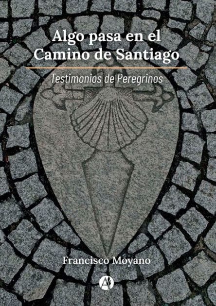 Algo pasa en el Camino de Santiago: Testimonios de Peregrinos