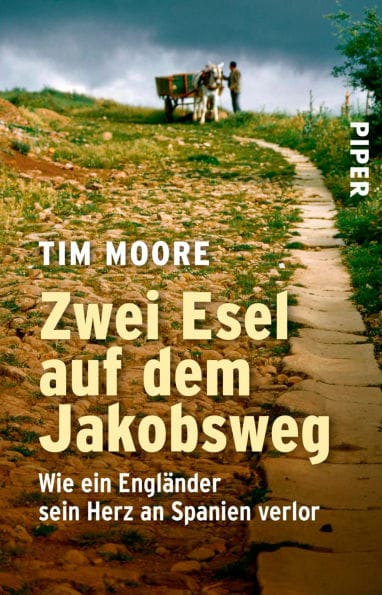 Zwei Esel auf dem Jakobsweg: Wie ein Engländer sein Herz an Spanien verlor Der etwas andere Reisebericht über eine ungewöhnliche Pilgerreise