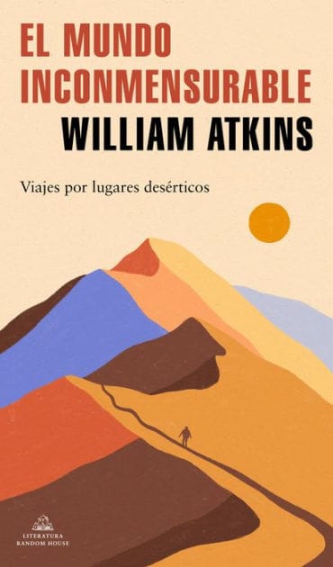 El mundo inconmensurable: Viajes por lugares desérticos
