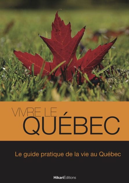Vivre le Québec: Le guide pratique de la vie au Québec