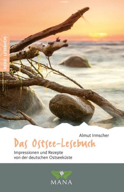 Das Ostsee-Lesebuch: Impressionen und Rezepte von der deutschen Ostseeküste