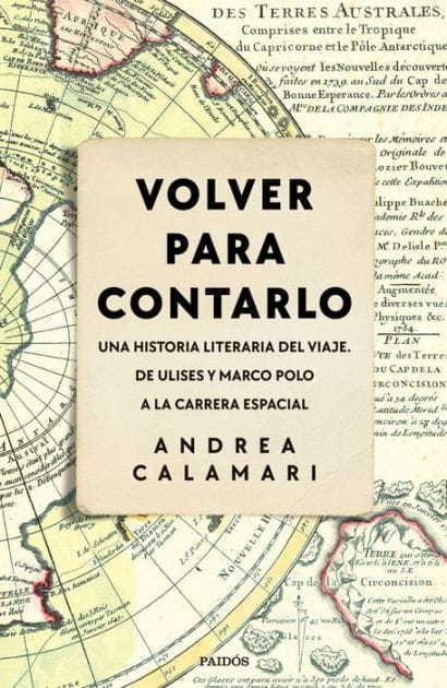 Volver para contarlo: Una historia literaria del viaje. De Ulises y Marco Polo a la carrera espacial