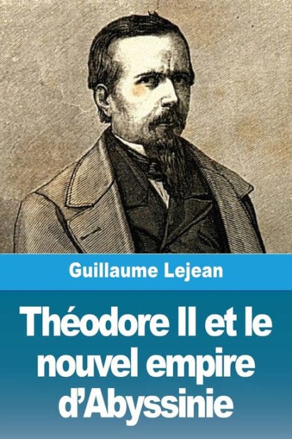 Thï¿½odore II et le nouvel empire d'Abyssinie