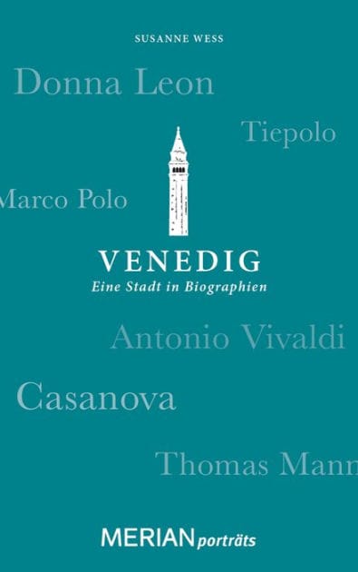 Venedig. Eine Stadt in Biographien: MERIAN porträts