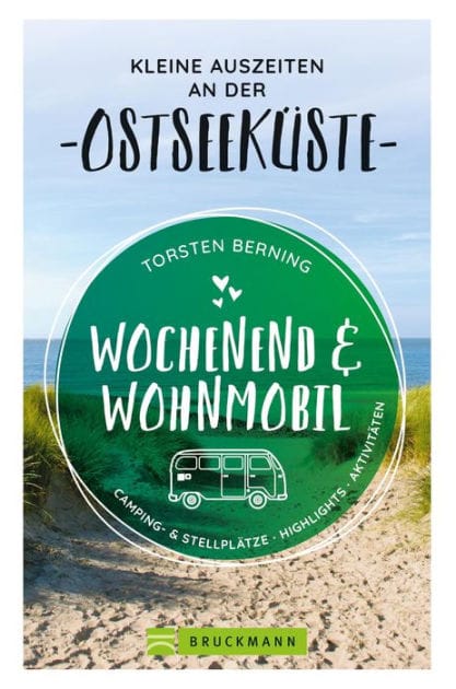 Wochenend und Wohnmobil. Kleine Auszeiten an der Ostseeküste.: Die besten Camping- und Stellplätze, alle Highlights und Aktivitäten. NEU 2020.