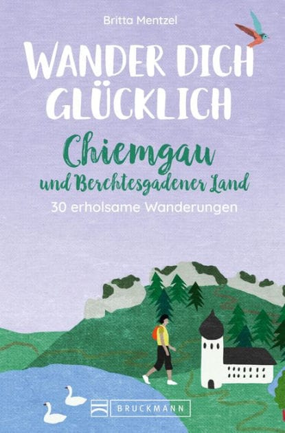 Wander dich glücklich - Chiemgau und Berchtesgadener Land: 30 erholsame Wanderungen
