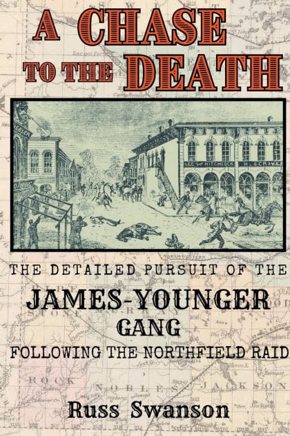 A Chase to the Death: The Detailed Pursuit of the James-Younger Gang Following the Northfield Raid