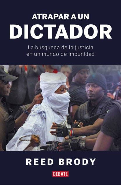 Atrapar a un dictador: La búsqueda de la justicia en un mundo de impunidad