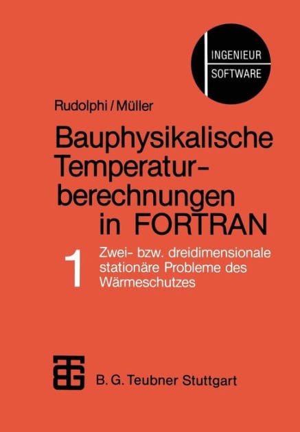 Bauphysikalische Temperaturberechnungen in FORTRAN: Band 1: Zwei- bzw. dreidimensionale stationäre Probleme des Wärmeschutzes