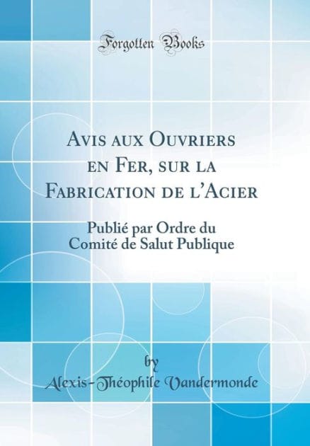 Avis aux Ouvriers en Fer, sur la Fabrication de l'Acier: Publié par Ordre du Comité de Salut Publique (Classic Reprint)