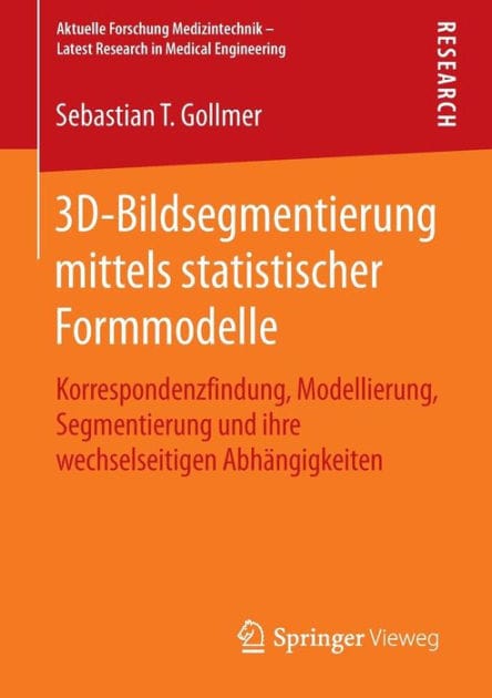 3D-Bildsegmentierung mittels statistischer Formmodelle: Korrespondenzfindung, Modellierung, Segmentierung und ihre wechselseitigen Abhï¿½ngigkeiten