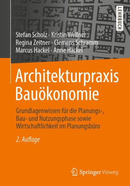 Architekturpraxis Bauï¿½konomie: Grundlagenwissen fï¿½r die Planungs-, Bau- und Nutzungsphase sowie Wirtschaftlichkeit im Planungsbï¿½ro