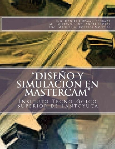 "Diseï¿½o y Simulacion en MasterCAM": Manual Prï¿½ctico