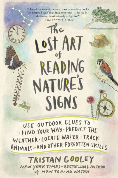 The Lost Art of Reading Nature's Signs: Use Outdoor Clues to Find Your Way, Predict the Weather, Locate Water, Track Animals - and Other Forgotten Skills