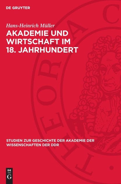 Akademie und Wirtschaft im 18. Jahrhundert: Agrarökonomische Preisaufgaben und Preisschriften der Preußischen Akademie der Wissenschaften (Versuch, Tendenzen und Überblick)