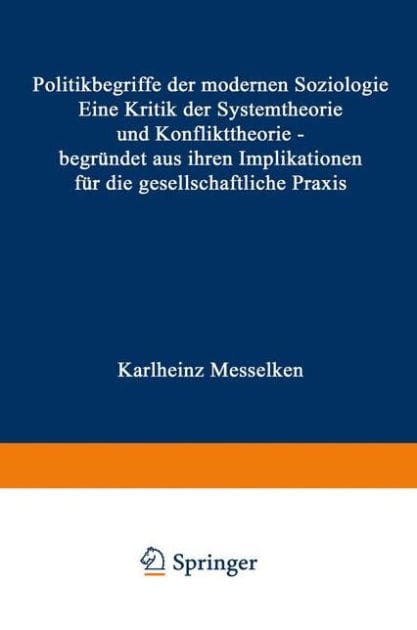 Politikbegriffe der modernen Soziologie: Eine Kritik der Systemtheorie und Konflikttheorie - begründet aus ihren Implikationen für die gesellschaftliche Praxis