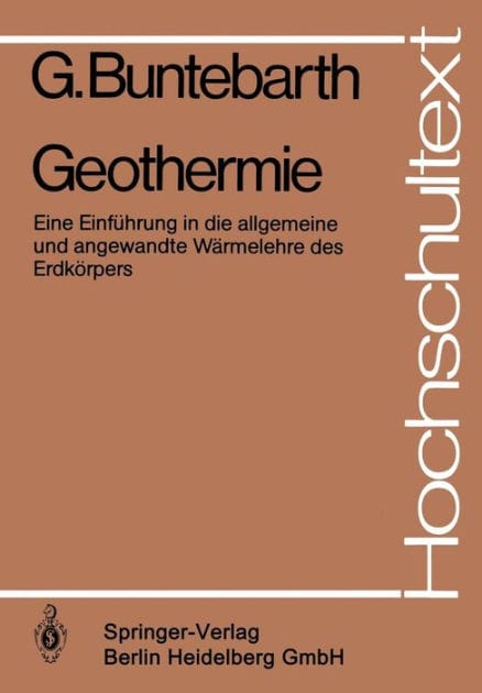 Geothermie: Eine Einf�hrung in die allgemeine und angewandte W�rmelehre des Erdk�rpers