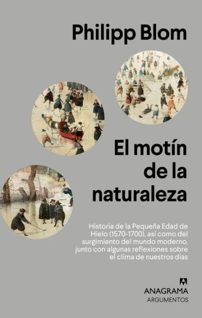 El motín de la naturaleza: Historia de la Pequeña Edad de Hielo (1570-1700), así como del surgimiento del mundo moderno, junto con algunas reflexiones sobre el clima de nuestros días