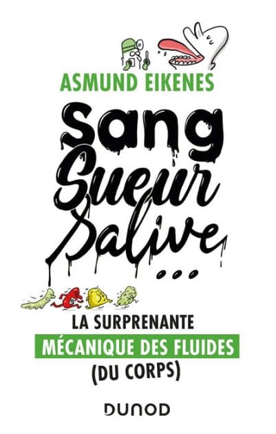 Sang, sueur, salive ...: La surprenante mécanique des fluides (du corps)