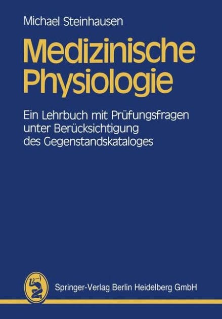 Medizinische Physiologie: Ein Lehrbuch mit Prï¿½fungsfragen unter Berï¿½cksichtigung des Gegenstandskataloges