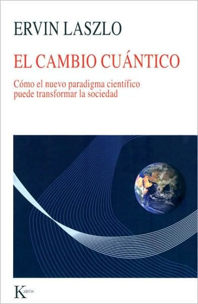 El cambio cuï¿½ntico: Cï¿½mo el nuevo paradigma cientï¿½fico puede transformar la sociedad