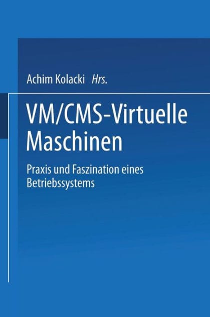 VM/CMS - Virtuelle Maschinen: Praxis und Faszination eines Betriebssystems